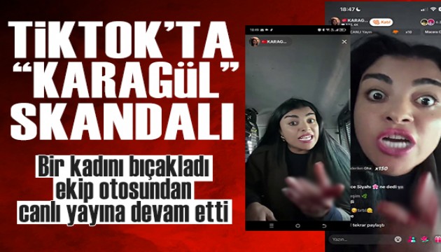 TikTok'ta 'Karagül' skandalı: Bir kadını canlı yayında bıçakladı, kanlı elleriyle canlı yayınını ekip otosundan sürdürdü