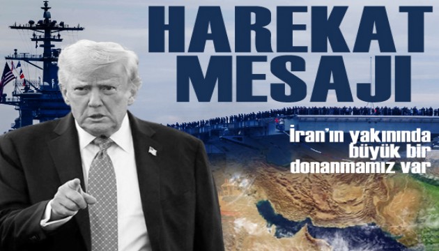 Donald Trump'tan İran'a harekat mesajı: 'Büyük bir donanma gönderdik'