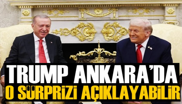 Trump Ankara'da o sürprizi açıklayabilir!