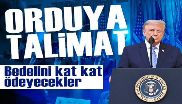Trump'tan orduya talimat: 'Bedelini kat kat ödeyecekler'