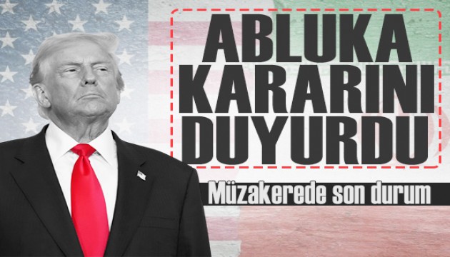 Trump 'anlaşamadık' dedi: İran'a abluka kararını açıkladı