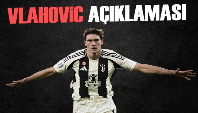 Vlahovic için flaş açıklama