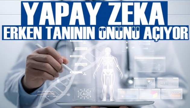Yapay zeka destekli sistemler erken tanının önünü açıyor