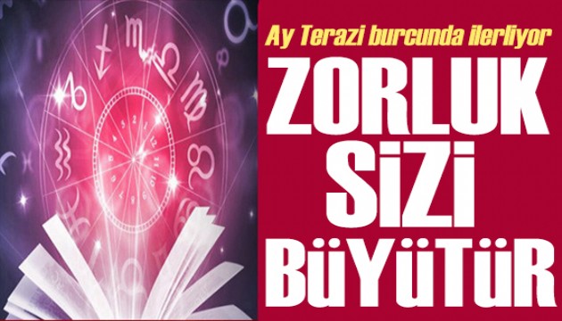 25 Mart 2024 burç yorumları! Ay Terazi burcunda: Zorluk sizi büyütür