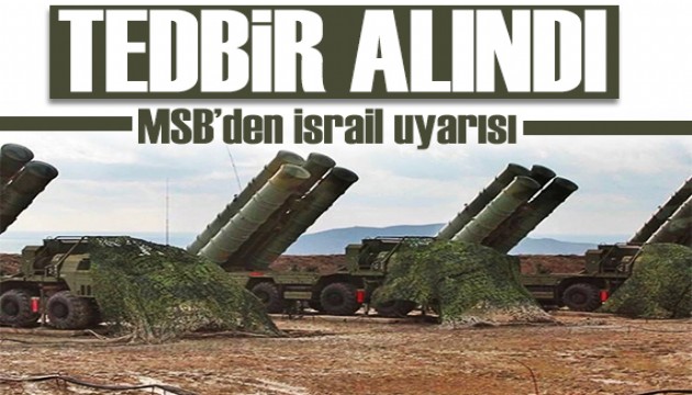 MSB'den İsrail uyarısı: Tedbir alındı
