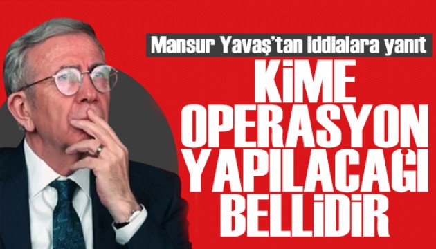 Mansur Yavaş'tan yanıt: Ankara'da kime operasyon yapılacağı belli