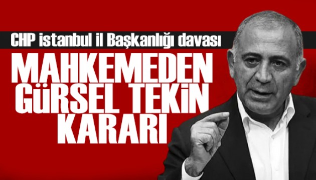 CHP İstanbul İl Kongresi davasında yeni gelişme: Gürsel Tekin kararı