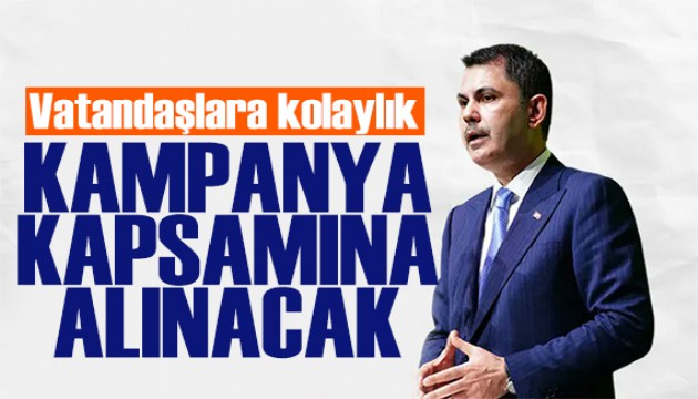 Bakan Kurum: Riskli ilan edilen yapılar kampanya kapsamına alınacak