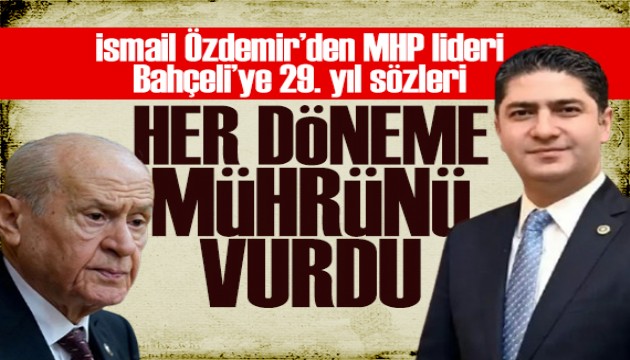 MHP'li İsmail Özdemir'den Bahçeli mesajı: 30.hizmet yılına adım attı