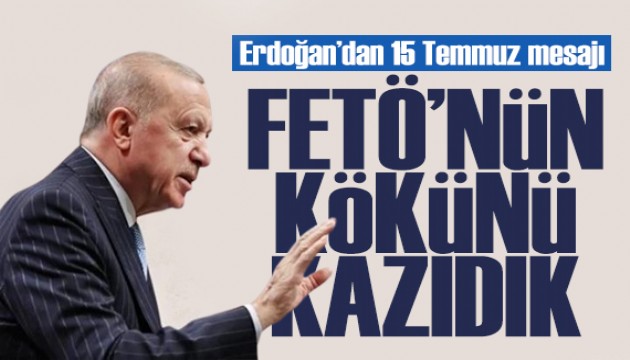Cumhurbaşkanı Erdoğan: FETÖ'nün kökünü kazıdık