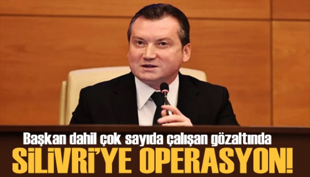 Bu kez operasyonun adresi Silivri Belediyesi! Belediye Başkanı gözaltında