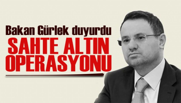 Sahte altın operasyonu! Bakan Gürlek duyurdu: Mücadelemiz devam edecek