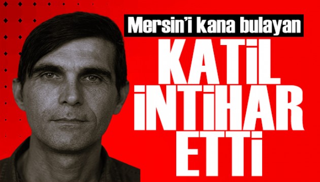 Mersin'i kana bulayan cani intihar etti