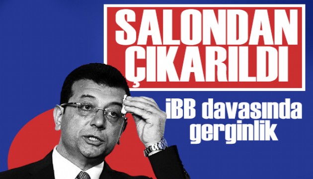 İBB davasında gerginlik! İmamoğlu salondan çıkarıldı