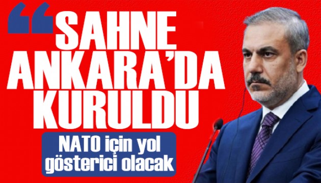 Bakan Fidan'dan NATO mesajı: Sahne Ankara'da kuruldu