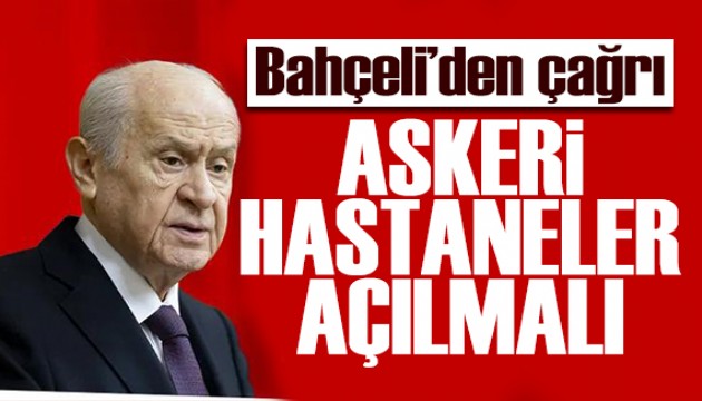 Bahçeli askeri hastane çağrısını yineledi: Milli beka meselesidir
