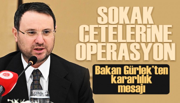 Sokak çetelerine operasyon! Bakan Gürlek'ten kararlılık mesajı