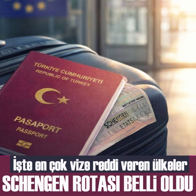 Türkiye’nin Schengen rotası belli oldu: İşte en çok vize reddi veren ülkeler
